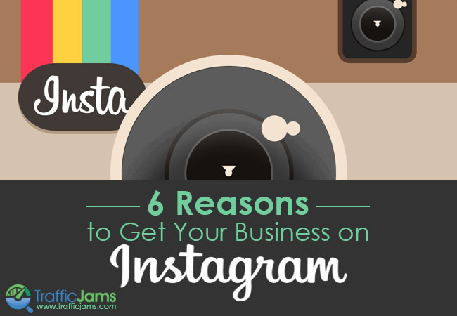 6 Reasons to Get Your Business on Instagram | Traffic Jams Blog